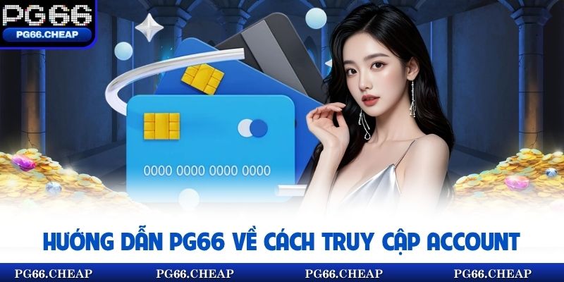Hướng dẫn PG66 về cách truy cập account