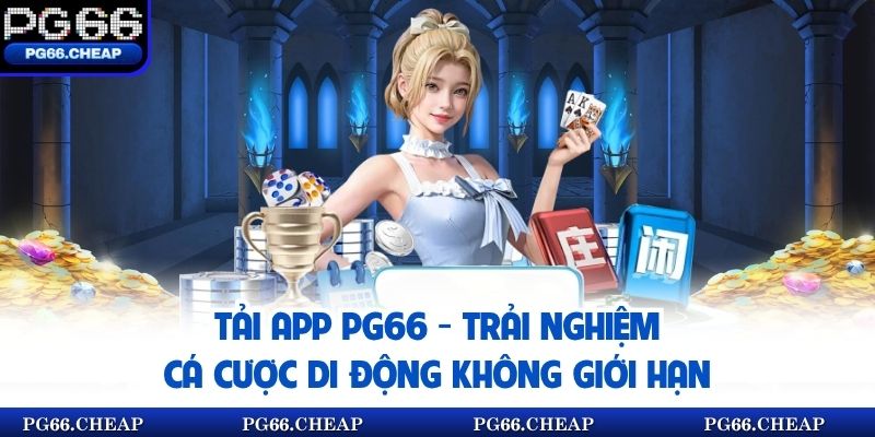 Tải App PG66 - Trải Nghiệm Cá Cược Di Động Không Giới Hạn