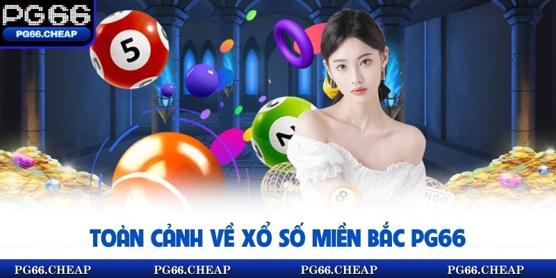 Toàn cảnh về xổ số miền Bắc PG66
