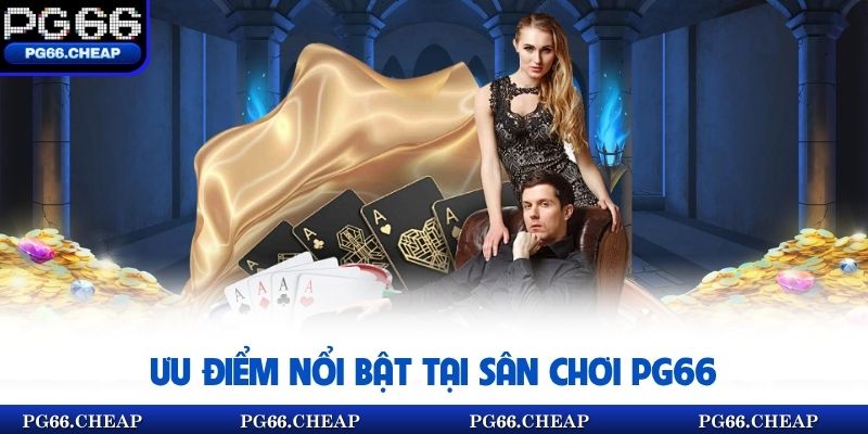 Ưu điểm nổi bật tại sân chơi pg66